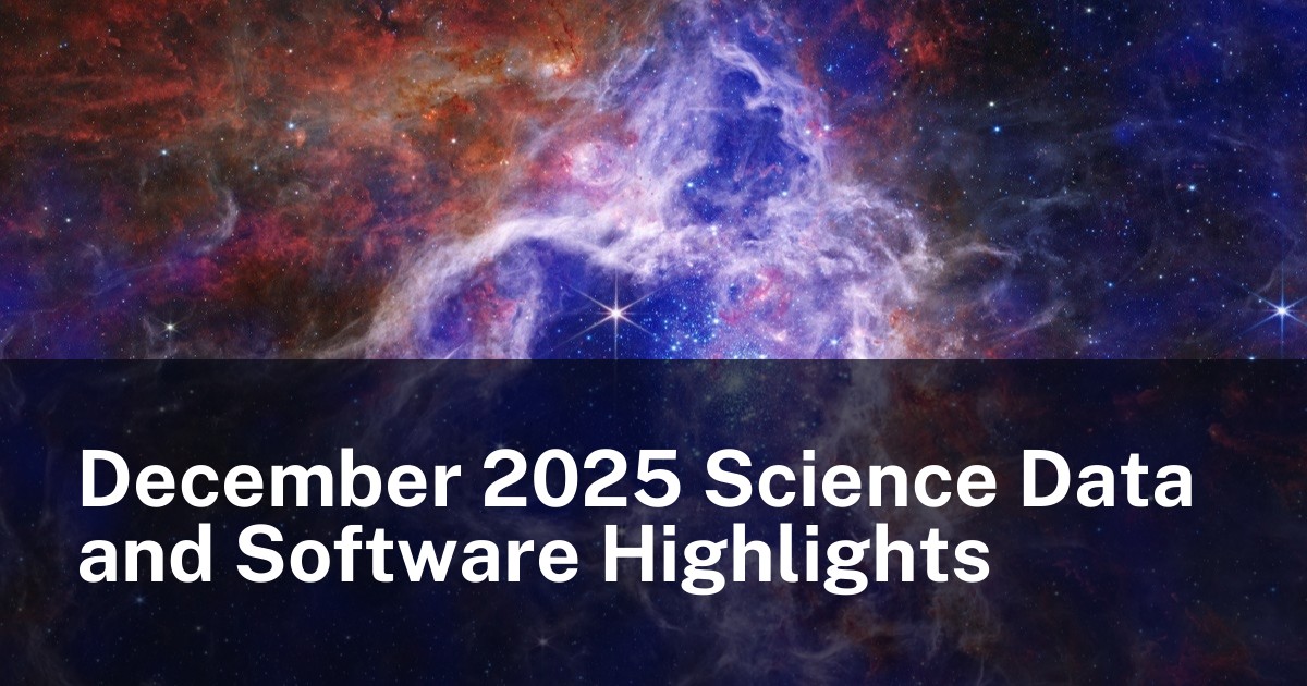 December 2025 Science Data and Software Highlights | Science Data Portal